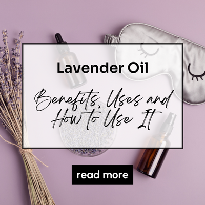 Lavender Oil: Benefits, Uses and How to Use It
